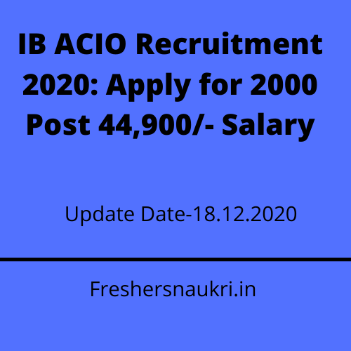 IB ACIO Recruitment 2020: Apply for 2000 Post 44,900/- Salary