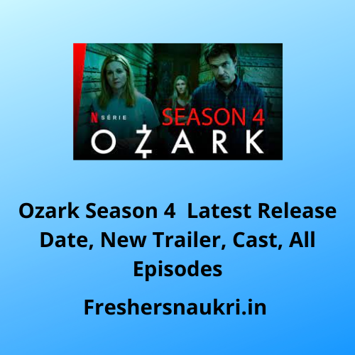 Ozark Season 4 Latest Release Date, New Trailer, Cast, All Episodes
