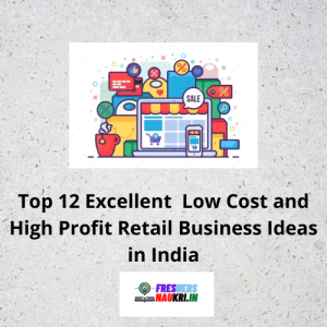 Top 12 Excellent  Low Cost and High Profit Retail Business Ideas in India