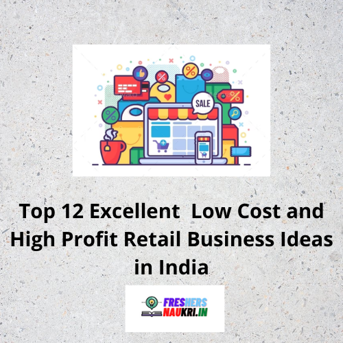 Top 12 Excellent Low Cost and High Profit Retail Business Ideas in India