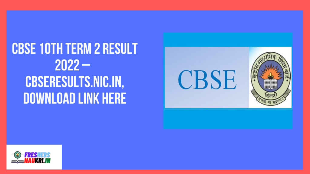 CBSE 10th Term 2 Result 2022 – cbseresults.nic.in, Download Link Here